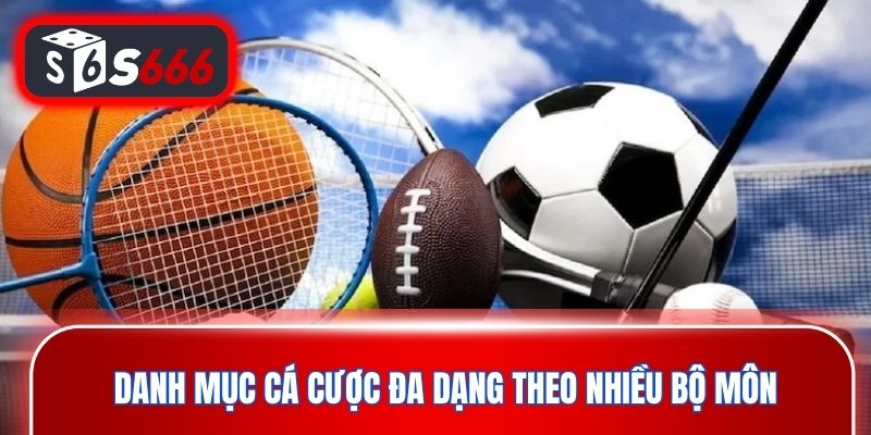 Danh mục cá cược đa dạng theo nhiều bộ môn